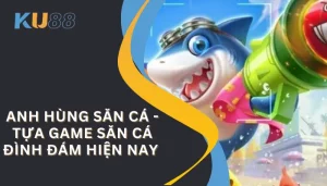 anh hung san ca